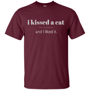 I Kissed A cat and I Like It T-ShirtsI Kissed A cat and I Like It T-Shirts